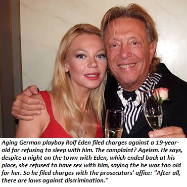 chicas play boy - Aging German playboy Rolf Eden filed charges against a 19year old for refusing to sleep with him. The complaint? Ageism. He says, despite a night on the town with Eden, which ended back at his place, she refused to have sex with him, say