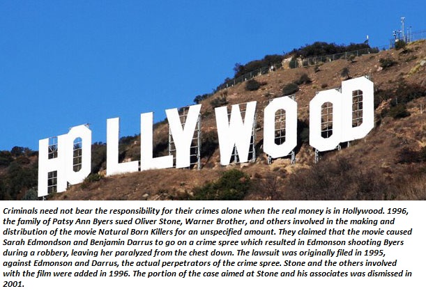 hollywood sign - Hollywood Criminals need not bear the responsibility for their crimes alone when the real money is in Hollywood. 1996, the family of Patsy Ann Byers sued Oliver Stone, Warner Brother, and others involved in the making and distribution of 