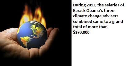 climate change - During 2012, the salaries of Barack Obama's three climate change advisers combined came to a grand total of more than $370,000.
