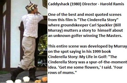 photo caption - Caddyshack 1980 Director Harold Ramis One of the best and most quoted scenes from this film is "The Cinderella Story" where groundskeeper Carl Spackler Bill Murray mutters a story to himself about an unknown golfer winning The Masters. Thi