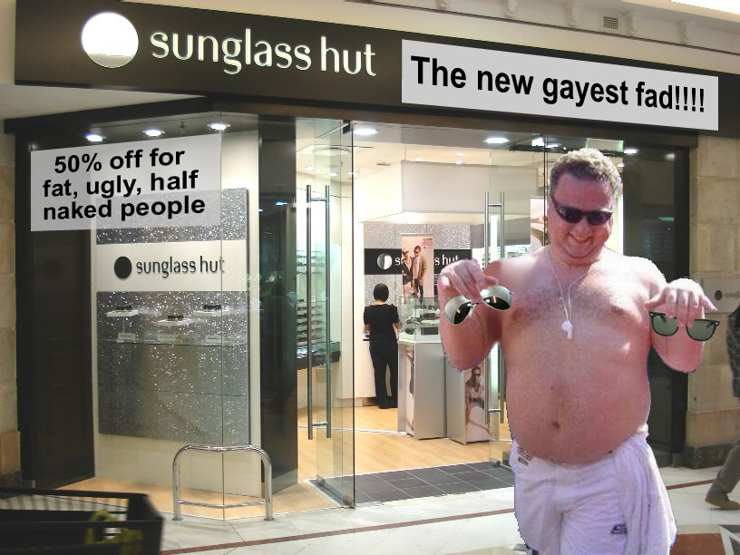 Fat, ugly, gay, half naked man buying sunglasses at the sunglass