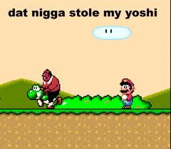 nigga stole my yoshi - dat nigga stole my yoshi