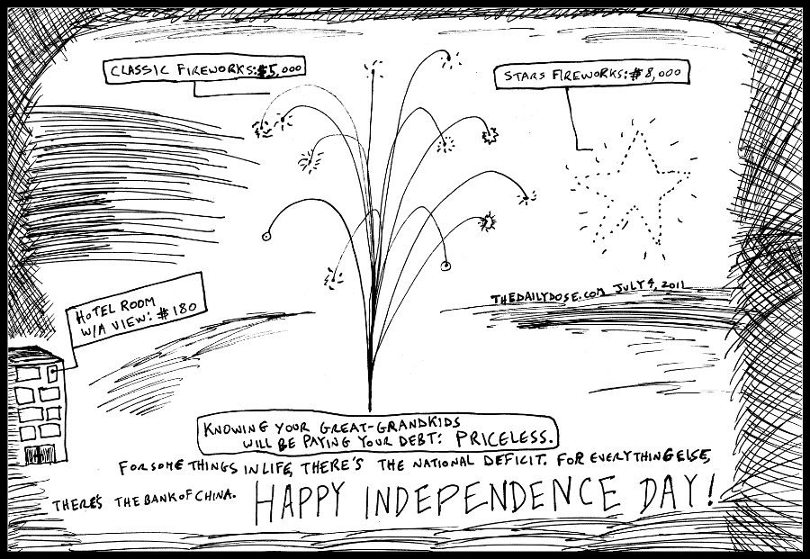 Classic Fireworks: 5,000
Stars Fireworks: 8,000
Hotel Room with a view: 180
Knowing your great-grandkids will paying your debt: Priceless.
For some things in life there's the national deficit. For everything else, there's the Bank of China. Happy Independence Day!
 http://www.thedailydose.com/archives/2011/the-daily-dose-Monday,_2011-07-04,_07