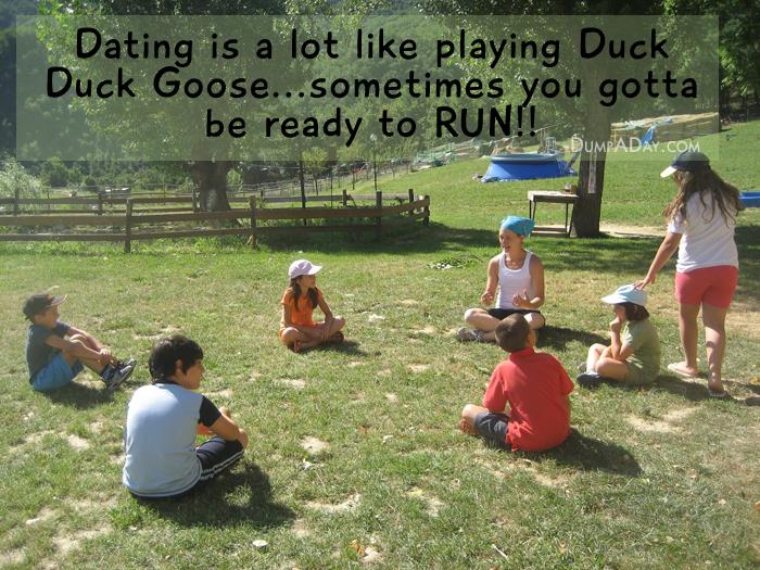grass - Dating is a lot playing Duck Duck Goose...sometimes you gotta be ready to Run!! S Umpaday.Com