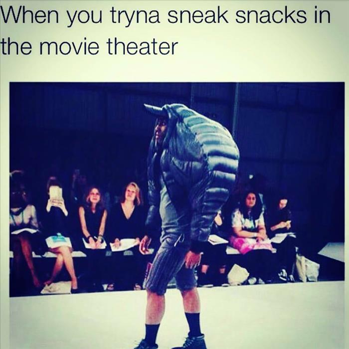 you sneak food in movie theater - When you tryna sneak snacks in the movie theater