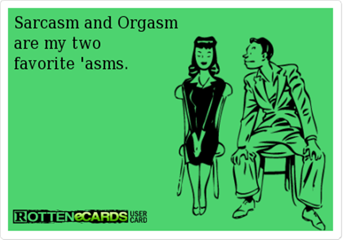 memes playing hard to get quotes - Sarcasm and Orgasm are my two favorite 'asms. Rottenecards