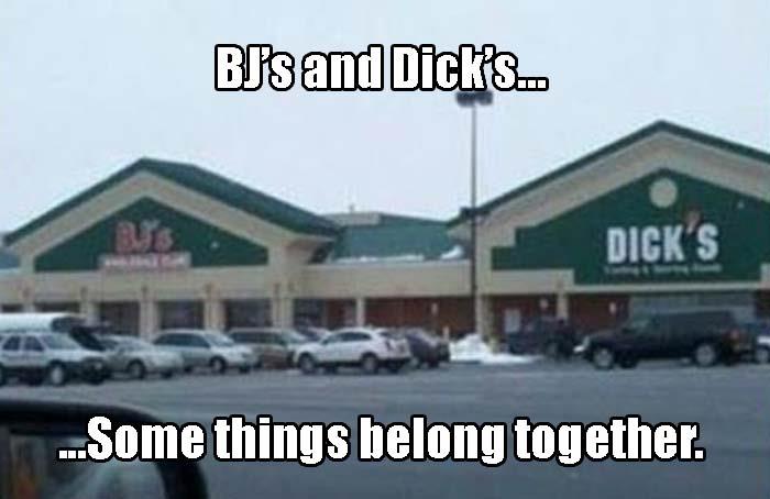 bjs and dicks - BJs and Dickis. Dick'S ...Some things belong together.