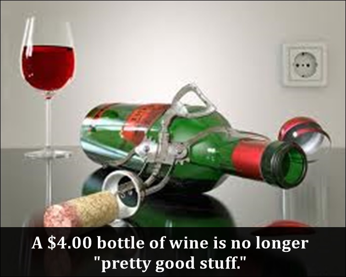 funny adults - A $4.00 bottle of wine is no longer "pretty good stuff."