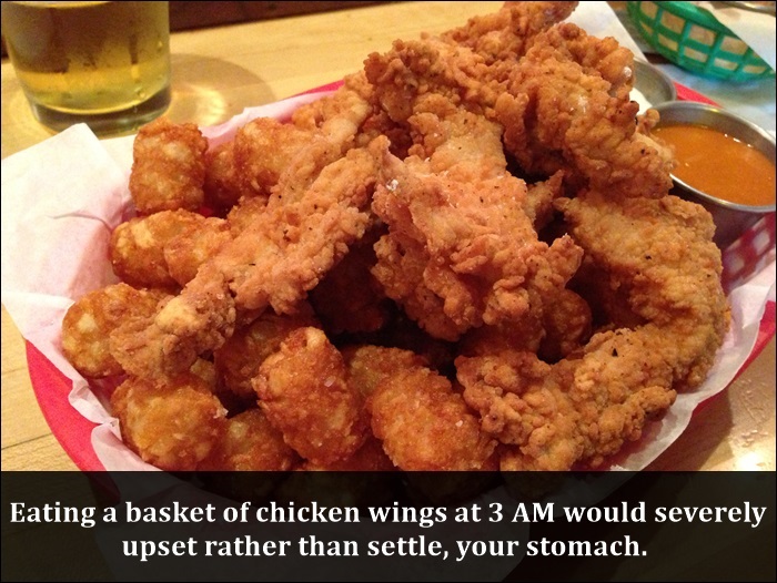 fried clams - Eating a basket of chicken wings at 3 Am would severely upset rather than settle, your stomach.