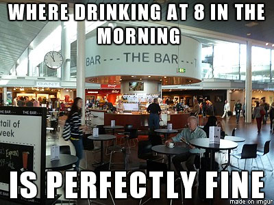 funny airport memes - Where Drinking At 8 In The Morning Bar The Bar tail of Week Is Perfectly Fine made on Imgur