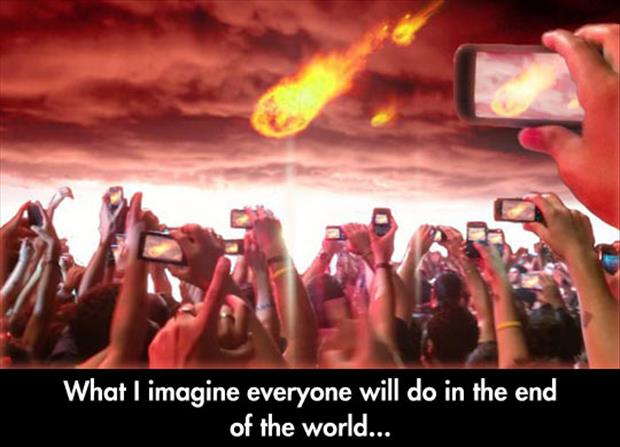 imagine everyone will do - What I imagine everyone will do in the end of the world...
