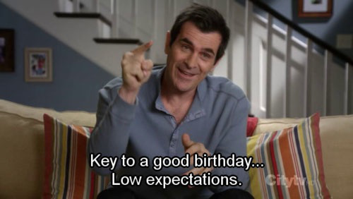 phil dunphy birthday quotes - Key to a good birthday... Low expectations.