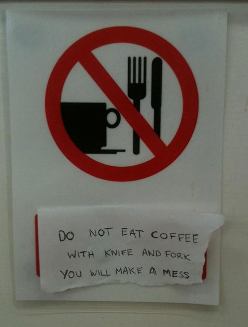 funny vandalism - Do Not Eat Coffee With Knife And Fork You Will Make A Mess
