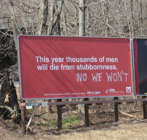 funny vandalized signs - This year thousands of men will die from stubbornness. No We Won'T Learn the preventive medical tests you need ahrq.gov