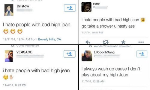 peoples terrible spelling - ceno Bristow I hate people with bad high jean i hate people with bad high jean go take a shower u nasty ass 11414, 123114, from Beverly Hills, Ca ory 7 Wonder Woman wit retweeted Vessace LilCoochGang i hate people with bad high
