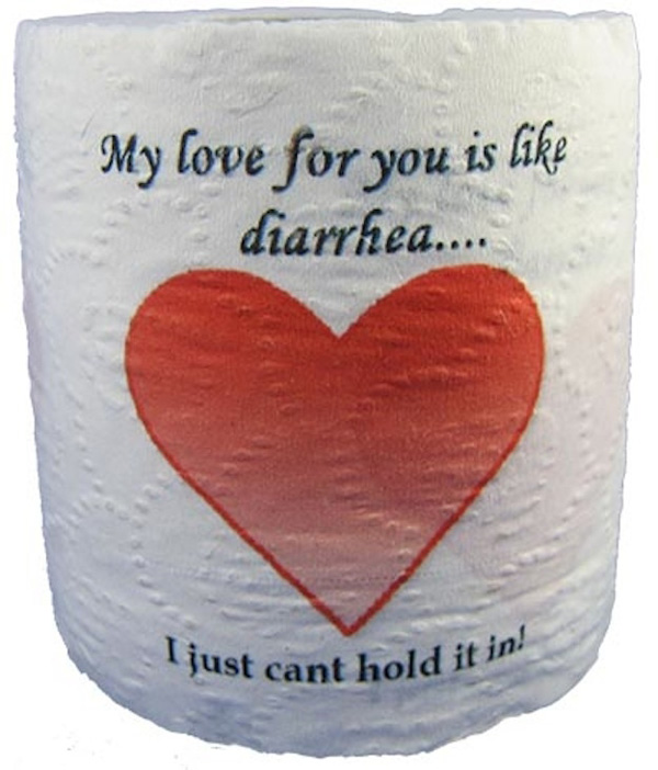 valentines day fails - My love for you is diarrhea... Tjust cant hold it