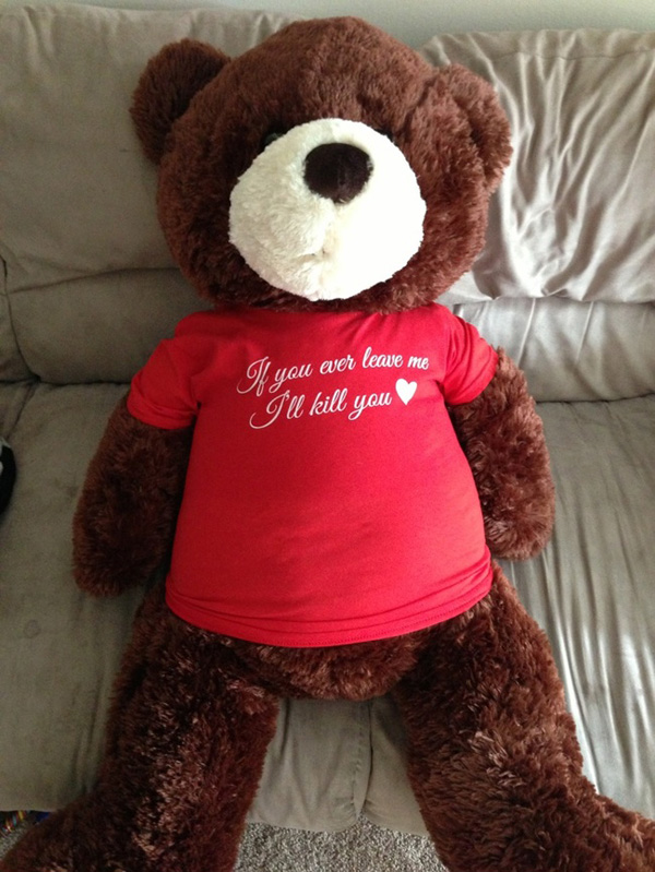 teddy bear for my boyfriend - Il you ever leave me I'll kill you