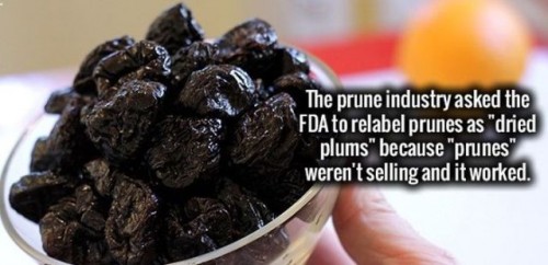 The prune industry asked the Fda to relabel prunes as "dried plums" because "prunes" weren't selling and it worked.