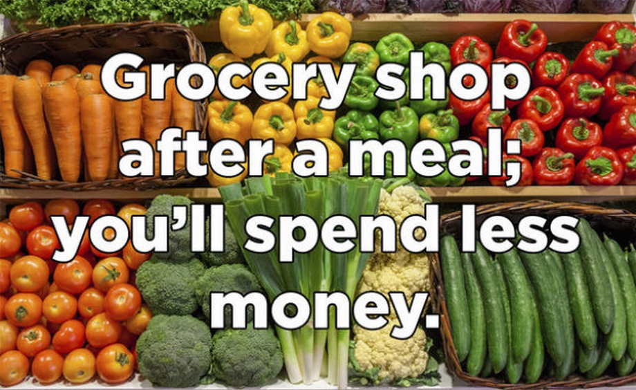 natural foods - Grocery shop after a meals you'll spend less money.