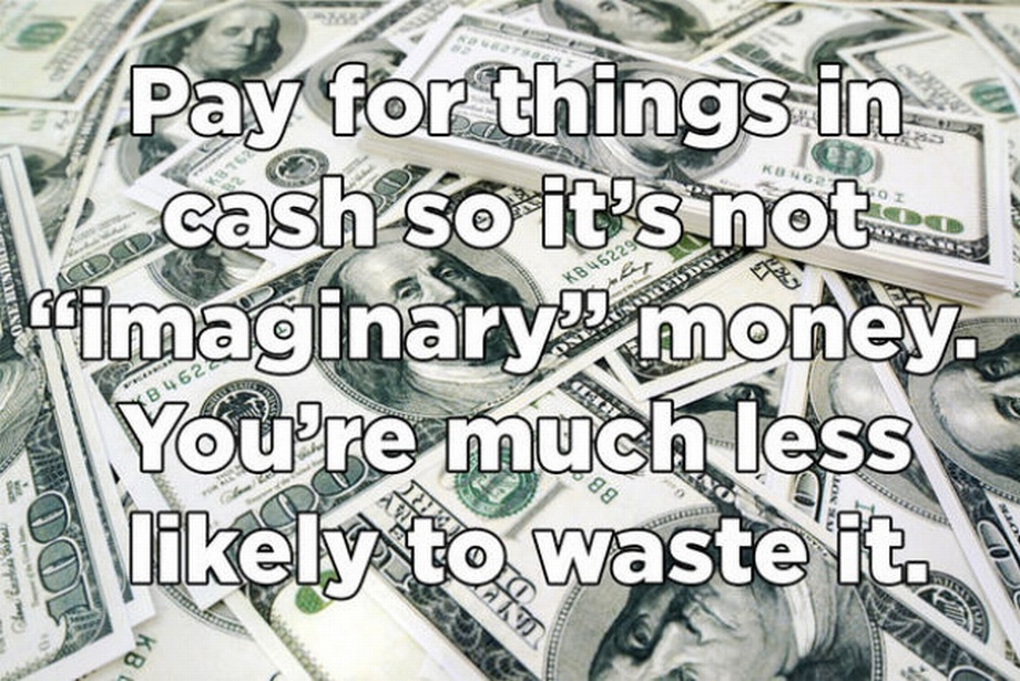 cash - Pay for things in cash so it's not la imaginary money. You're much less Kb 462296 Yb 462 1 \nkely to waste it.