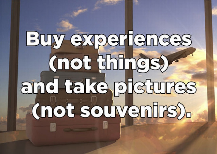 angle - Buy experiences not things and take pictures not souvenirs.