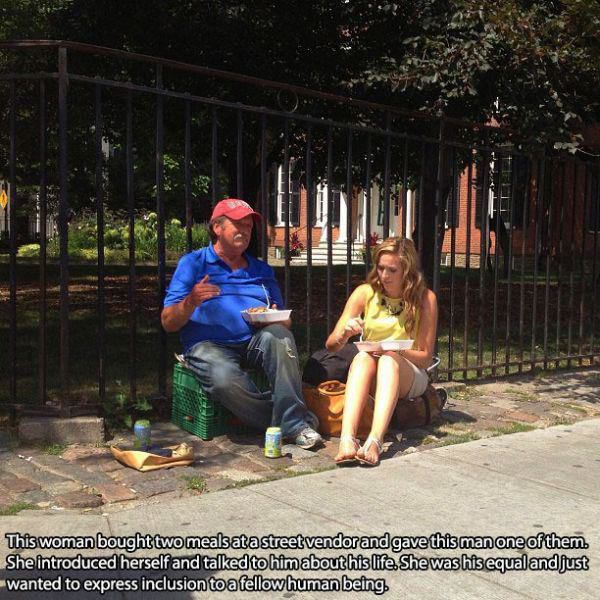 humanity kind acts - This woman bought two meals at a street vendor and gave this man one of them. She introduced herself and talked to him about his life. She washis equal and just wanted to express inclusion to a fellow human being.