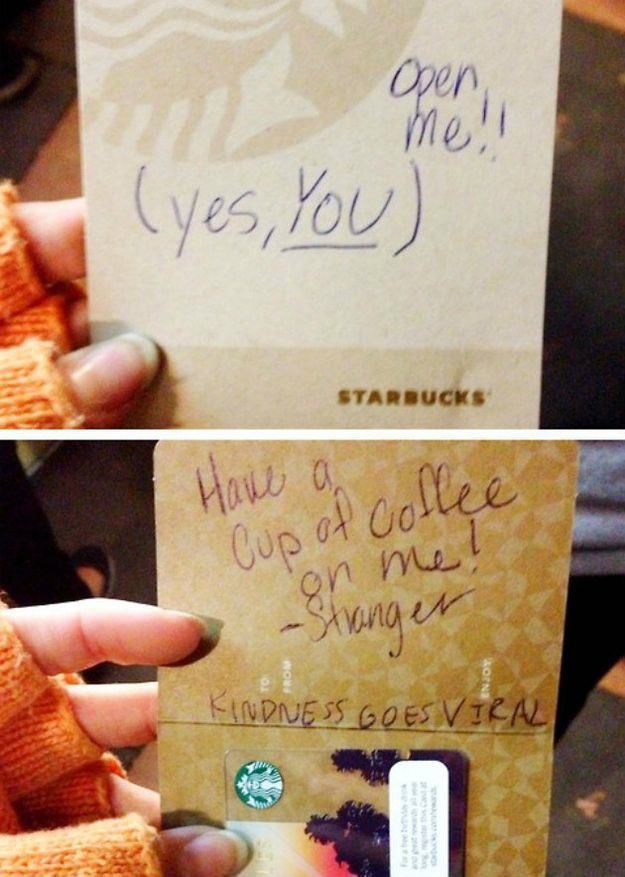 heartwarming acts of kindness - Open me! yes, you Starbucks Cup of Collec on me ! Strangen Kindness Goes Viral