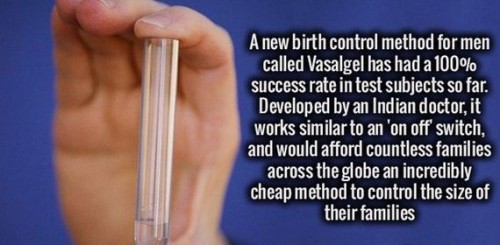 muscle - A new birth control method for men called Vasalgel has had a 100% success rate in test subjects so far. Developed by an Indian doctor, it works similar to an 'on off switch, and would afford countless families across the globe an incredibly cheap