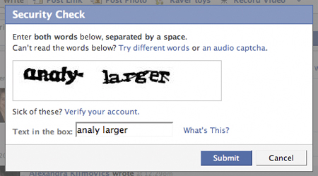 facebook - Security Check Enter both words below, separated by a space. Can't read the words below? Try different words or an audio captcha. anay larger Sick of these? Verify your account. Text in the box analy larger What's This? Submit Cancel O Rovics W