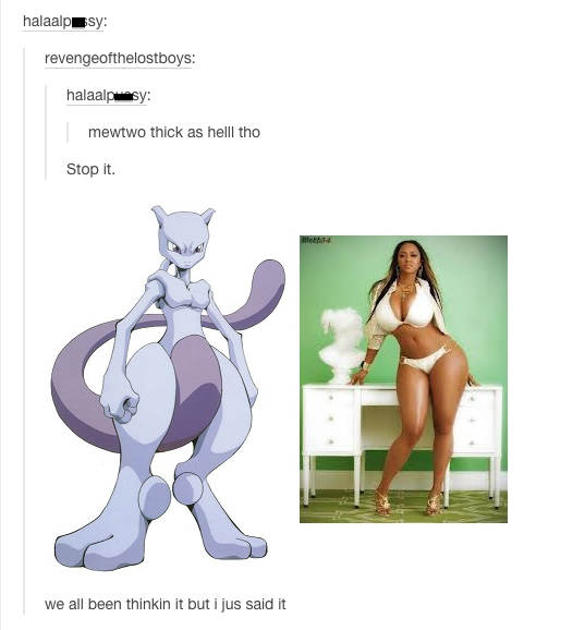 tumblr  - pokemon mewtwo - halaalpsy revengeofthelostboys halaalpsy mewtwo thick as helll tho Stop it. re we all been thinkin it but i jus said it