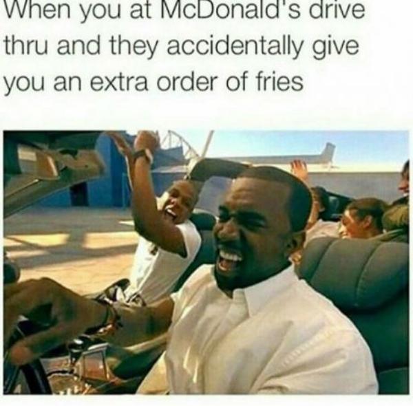 memes - kanye and jay z in car - When you at McDonald's drive thru and they accidentally give you an extra order of fries
