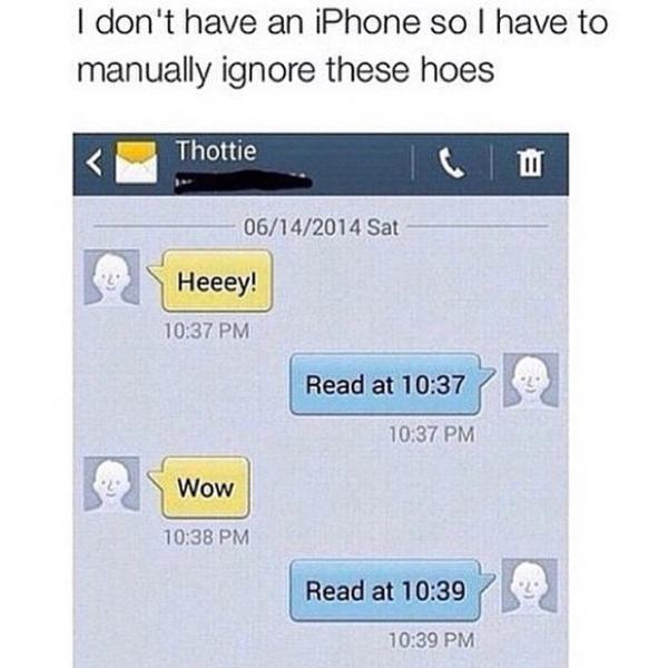 memes - have a iphone manually ignore these hoes - I don't have an iPhone so I have to manually ignore these hoes Thottie 06142014 Sat Heeey! Read at Wow Read at