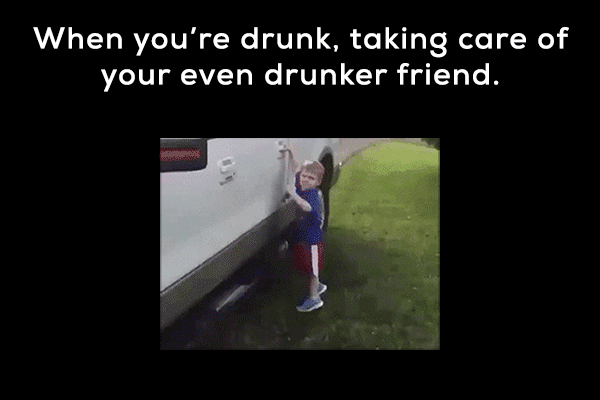 memes - funny memes on friends drunk - When you're drunk, taking care of your even drunker friend.