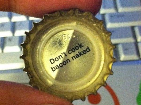 bottle cap - Don't cook bacon naked