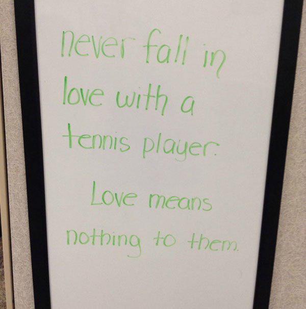 writing - never fall in love with a tennis player Love means nothing to them.