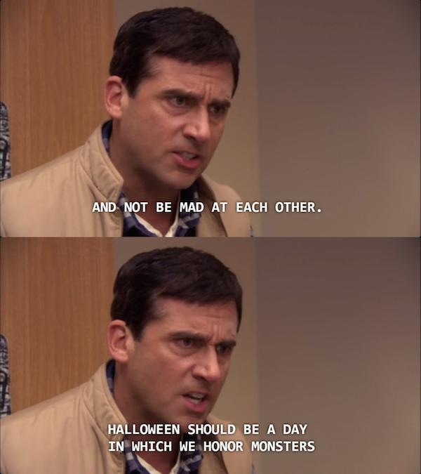 michael scott halloween quotes - And Not Be Mad At Each Other. Halloween Should Be A Day In Which We Honor Monsters