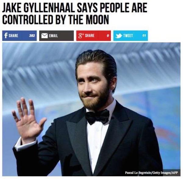 jake gyllenhaal says we are controlled - Jake Gyllenhaal Says People Are Controlled By The Moon 382 Email S Tweet 1 Pascal Le SegretainGetty ImagesAfp