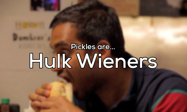 photo caption - Pickles are... Hulk Wieners