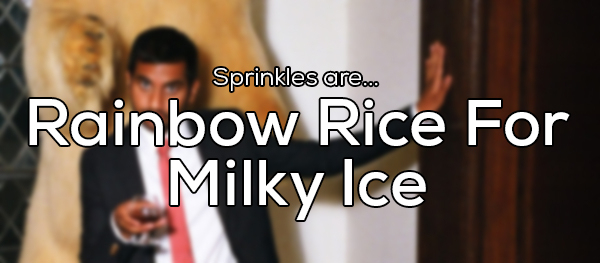communication - Sprinkles are... Rainbow Rice For Milky Ice