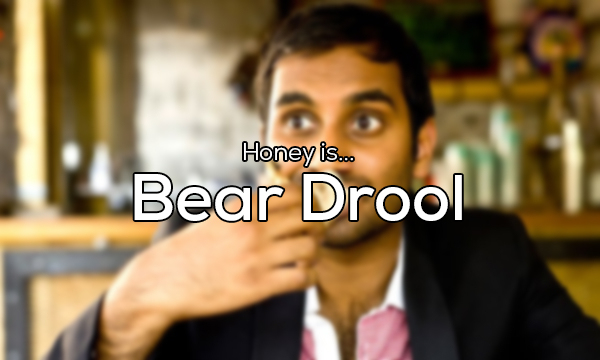conversation - Honey is... Bear Drool