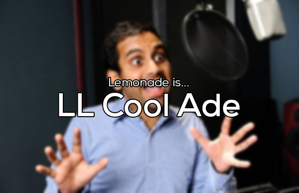 aziz excited - Lemonade is... Ll Cool Ade