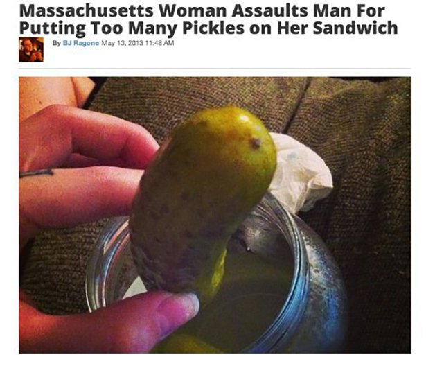 crazy things people did - Massachusetts Woman Assaults Man For Putting Too Many Pickles on Her Sandwich By Bj Ragone
