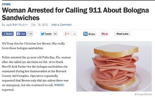 crazy things people have done - Crime Woman Arrested for Calling 911 About Bologna Sandwiches By Juu Kim Gjukim Oct. 19. 2012 Add a Comment 138 Tweet 34 81 13 in Punit Read Later We'll say this for Christine Lee Brown She really loves those bologna sandwi