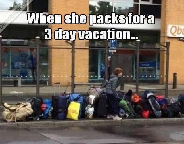 girls pack for a vacation meme - Denottic When she packs fora 3 day vacation... Obi