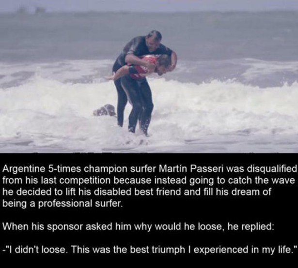 faith in humanity restored disabilty - Argentine 5times champion surfer Martin Passeri was disqualified from his last competition because instead going to catch the wave he decided to lift his disabled best friend and fill his dream of being a professiona