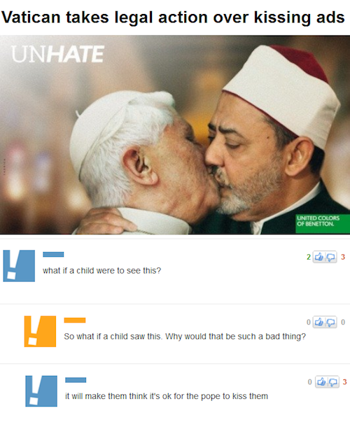 ken m - Vatican takes legal action over kissing ads Unhate United Colors Of Benetton what if a child were to see this? So what if a child saw this. Why would that be such a bad thing? 03 it will make them think it's ok for the pope to kiss them