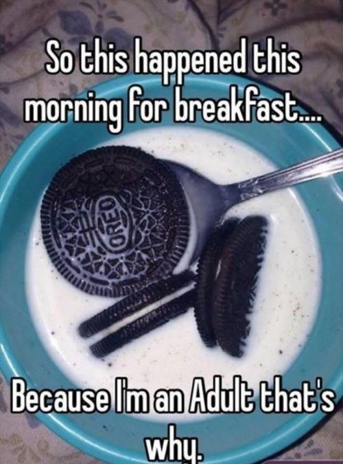 oreo - So this happened this morning for breakfast. Because Im an Adult that's whu.