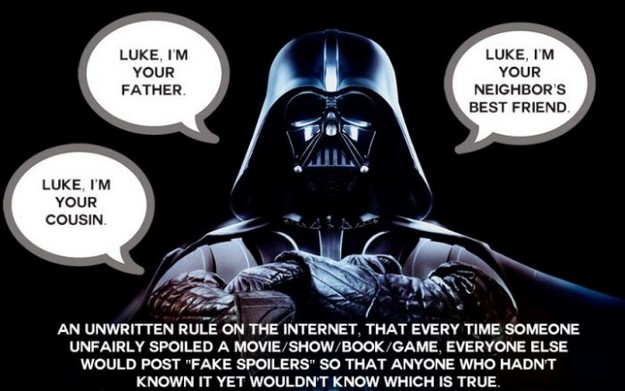 Luke, I'M Your Father Luke, I'M Your Neighbor'S Best Friend Luke, I'M Your Cousin. An Unwritten Rule On The Internet, That Every Time Someone Unfairly Spoiled A MovieShowBookGame, Everyone Else Would Post "Fake Spoilers" So That Anyone Who Hadn'T Known It