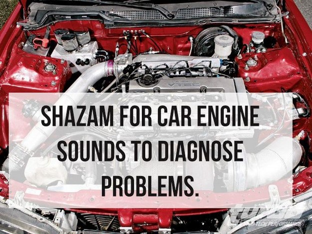 ideas that need to be invented - Shazam For Car Engine Sounds To Diagnose Problems.