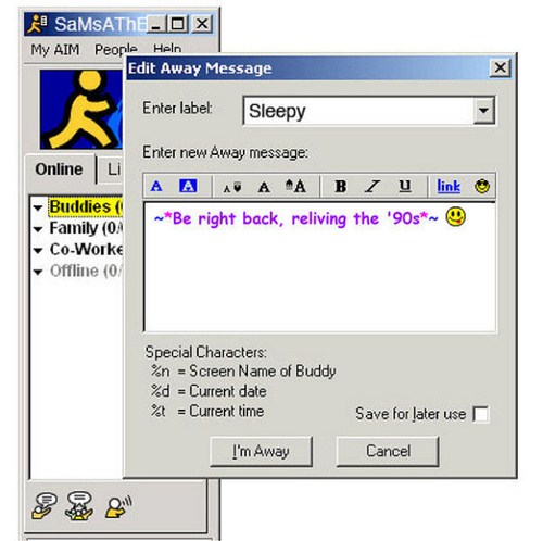 aol instant messenger away message - SamsatheOx My Aim People Heln Edit Away Message Enter label Sleepy Online Enter new Away message A A A A A B 1 u link ~Be right back, reliving the '90s Buddies Family Oa CoWorke Offline 0 Special Characters % Screen Na